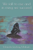 We fall to rise and in rising we succeed B084B24MQT Book Cover
