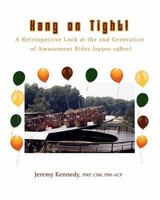 Hang on Tight! A Retrospective Look at the 2nd Generation of Amusement Rides (1950s-1980s) 1366701380 Book Cover