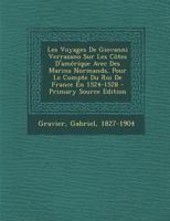 Les Voyages De Giovanni Verrazano Sur Les Côtes D'améríque Avec Des Marins Normands, Pour Le Compte Du Roi De France En 1524-1528 1018640355 Book Cover