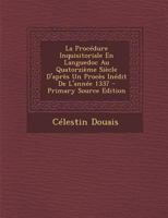 La Procedure Inquisitoriale En Languedoc Au Quatorzieme Siecle D'Apres Un Proces Inedit de L'Annee 1337 - Primary Source Edition 1294579444 Book Cover