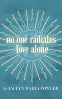 No One Radiates Love Alone 1982270454 Book Cover