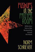 Pushups in the Prayer Room: Reflections from a Year Backpacking Around the World 193595332X Book Cover