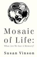 Mosaic of Life: What are We but a Memory? 1784655872 Book Cover