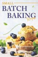 Small Batch Baking Recipes: Easy Baking cookbook for Two! B0CDK1VCVT Book Cover