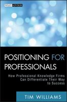 Positioning for Professionals: How Professional Knowledge Firms Can Differentiate Their Way to Success 0470587156 Book Cover