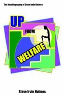 Up from Welfare: The Autobiography of Steve Irvin Holmes 1410746364 Book Cover