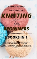 Knitting for Beginners: The New Comprehensive Guide to Master Crochet and Macramé Patterns. Create Astonishing DIY crafts, Homemade soap and Design Space for your Minimalist House B08W4NMQMP Book Cover