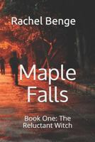 Maple Falls: Book One: The Reluctant Witch 1718132786 Book Cover