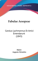 Fabulae Aesopeae: Carolus Lachmannus Et Amici Emendarunt (1845) 116102056X Book Cover