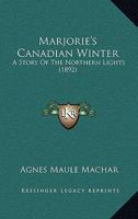 Marjorie's Canadian Winter: A Story Of The Northern Lights 1120323509 Book Cover