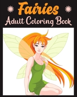 Fairies Adult Coloring Book: An Adult Garten fairy tales dreamy flower fairies and celestial fairies Beautiful Fairy coloring book with amazing Fairy ... girls teenagers big sisters colouring present B08Z5G17L2 Book Cover