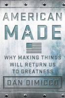 American Made: Why Making Things Will Return Us to Greatness 1137279796 Book Cover