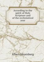 According to the spirit of Holy Scripture and of the ecclesiatical year 5519008116 Book Cover