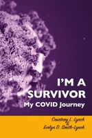 I'm A Survivor: My COVID Journey 1387437984 Book Cover