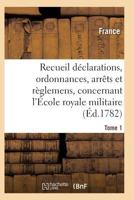 Recueil Da(c)Clarations, Ordonnances, Arraats Et Ra]glemens, Concernant L'A0/00cole Royale Militaire T01 2011939232 Book Cover