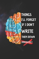 Things I'll Forget If I Don't Write Them Down Immediately: 6*9 Blank Lined Notebook With Contact Infos 100 Pages. Funny Gift for Women and Men/Notebook Quotes/ Notebook lined paper/ Notebook hardcover 1677364041 Book Cover