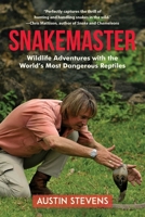 Snakemaster: Wildlife Adventures with the World?s Most Dangerous Reptiles 1628737107 Book Cover