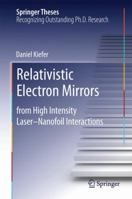Relativistic Electron Mirrors: from High Intensity Laser-Nanofoil Interactions 3319077511 Book Cover