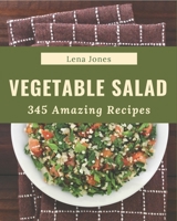 345 Amazing Vegetable Salad Recipes: Home Cooking Made Easy with Vegetable Salad Cookbook! B08NYHTRKX Book Cover