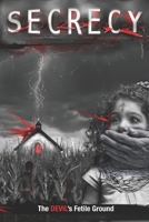 Secrecy: The Devil's Fertile Ground B0DSJJLQS2 Book Cover