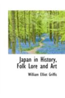 Japan in History, Folklore and Art 124107559X Book Cover