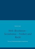 Welt-Revolution - Sozialismus - Freiheit und Recht: Texte zur Transformationslogik im Kapitalismus 3740749288 Book Cover