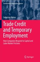 Trade Credit and Temporary Employment: How Companies Respond to Capital and Labor Market Frictions 3319298496 Book Cover