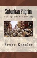Suburban Pilgrim: Day Trips into New York City 1721858083 Book Cover