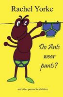 Do Ants Wear Pants?: And Other Poems for Children 1938886828 Book Cover