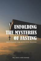 UNFOLDING THE MYSTERIES OF FASTING: THE CATALYST FOR EFFECTIVE PRAYERS B09MYTMMRS Book Cover