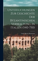 Untersuchungen Zur Geschichte Der Byzantinischen Verwaltung In Italien (540-750) 1017850070 Book Cover