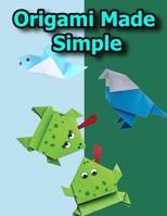 Origami Made Simple: Animal Origami for the Enthusiast-easy origami for kids-Origami Fun Kit for Beginners B087SDHR7M Book Cover