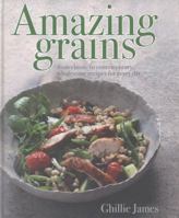 Amazing Grains: From classic to contemporary, wholesome recipes for every day 0857831437 Book Cover