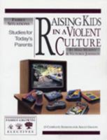 Raising Kids in a Violent Culture: Studies for Today's Parents 0781451396 Book Cover