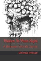 Hidden In Plain Sight: A Between Worlds Series B086BB5LJ7 Book Cover