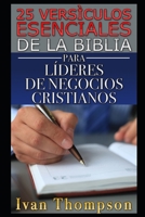 25 Versículos Esenciales de la Biblia Para Líderes de Negocios Cristianos 1520978847 Book Cover
