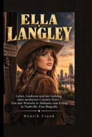 ELLA LANGLEY: Leben, Liedtexte und der Aufstieg eines modernen Country-Stars – Von den Wurzeln in Alabama zum Erfolg in Nashville: Eine Biografie (German Edition) B0HKF6KB4C Book Cover