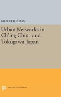 Urban Networks in Ch'ing China and Tokugawa Japan 0691618828 Book Cover