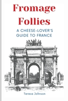 Fromage Follies: A Cheese-Lover's Guide to France B0C126QB6G Book Cover