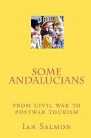 Some Andalucians: from civil war to postwar tourism 1453652442 Book Cover