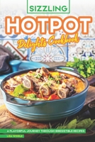 Sizzling Hotpot Delights Cookbook: A Flavorful Journey Through Irresistible Recipes B0CKWSRG2V Book Cover