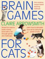 Brain Games for Cats Cat Training in fun ways to build a loving bond with a cat through games and challenges. Stimulate your cat by using the power of play. 1842862561 Book Cover