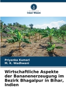 Wirtschaftliche Aspekte der Bananenerzeugung im Bezirk Bhagalpur in Bihar, Indien 6205649020 Book Cover