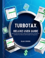 TurboTax Deluxe User Guide: Step-by-Step Instructions to Maximize Deductions, Avoid Errors, and Boost Your Refund with Printable Tax Organizers B0FWBN35J7 Book Cover
