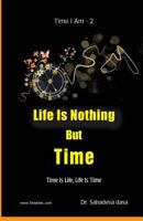 Life Is Nothing But Time: Time Is Life, Life Is Time 9382947086 Book Cover