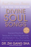 Divine Soul Songs: Sacred Practical Treasures to Heal, Rejuvenate, and Transform You, Humanity, Mother Earth, and All Universes 1439129657 Book Cover