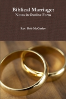 Biblical Marriage: Notes in Outline Form 1329548361 Book Cover