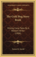 The Gold Bug Story Book: Mining Camp Tales By A Western Writer (1906) 1117871657 Book Cover