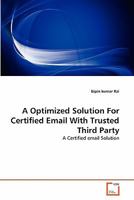 A Optimized Solution For Certified Email With Trusted Third Party 3639184564 Book Cover