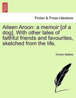 Aileen Aroon, A Memoir: With other Tales of Faithful Friends and Favourites 1512176060 Book Cover